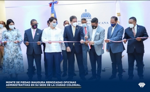 MONTE DE PIEDAD INAUGURA REMOZADAS OFICINAS ADMINISTRATIVAS EN SU SEDE DE LA CIUDAD COLONIAL.